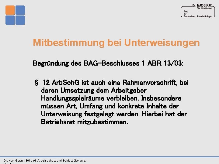 Mitbestimmung bei Unterweisungen Begründung des BAG-Beschlusses 1 ABR 13/03: § 12 Arb. Sch. G