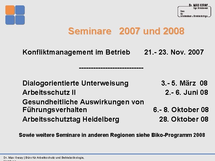  Seminare 2007 und 2008 Konfliktmanagement im Betrieb 21. 23. Nov. 2007 Dialogorientierte Unterweisung