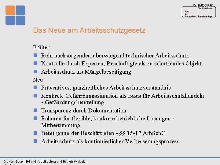 Das Neue am Arbeitsschutzgesetz Früher n Rein nachsorgender, überwiegend technischer Arbeitsschutz n Kontrolle durch