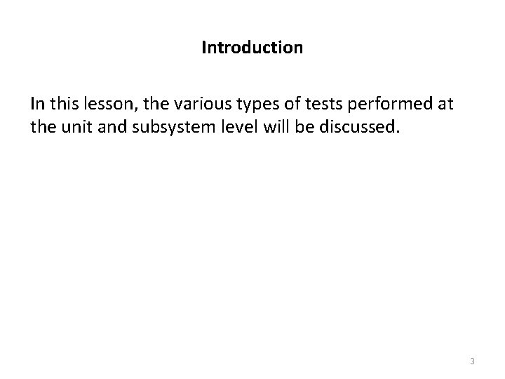 Introduction In this lesson, the various types of tests performed at the unit and