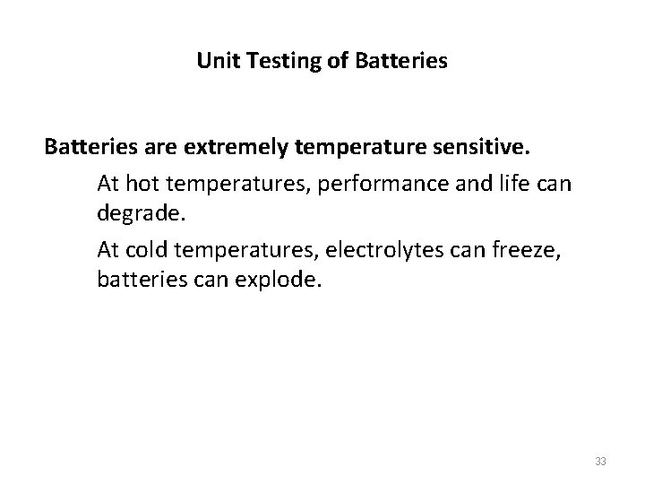 Unit Testing of Batteries are extremely temperature sensitive. At hot temperatures, performance and life