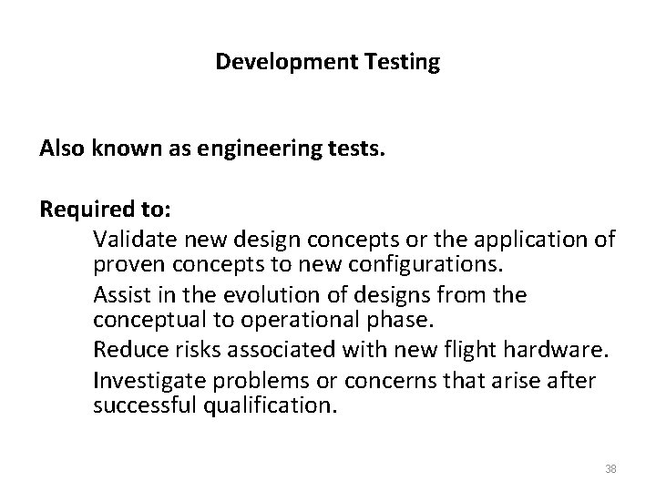 Development Testing Also known as engineering tests. Required to: Validate new design concepts or