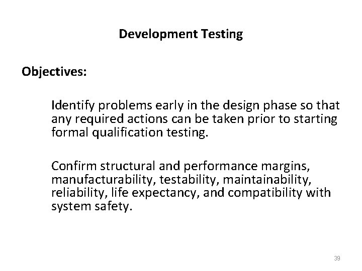 Development Testing Objectives: Identify problems early in the design phase so that any required