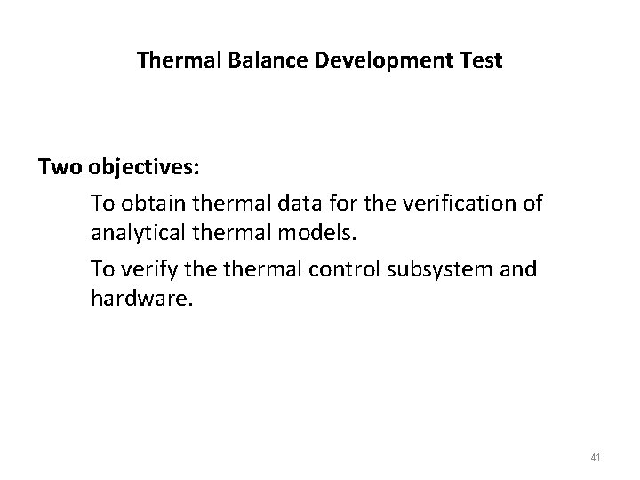 Thermal Balance Development Test Two objectives: To obtain thermal data for the verification of