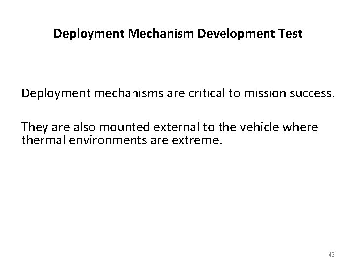 Deployment Mechanism Development Test Deployment mechanisms are critical to mission success. They are also