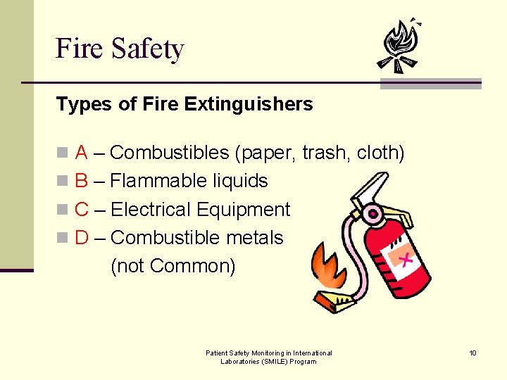 Fire Safety Types of Fire Extinguishers n A – Combustibles (paper, trash, cloth) n