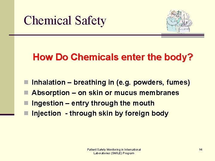 Chemical Safety How Do Chemicals enter the body? n Inhalation – breathing in (e.