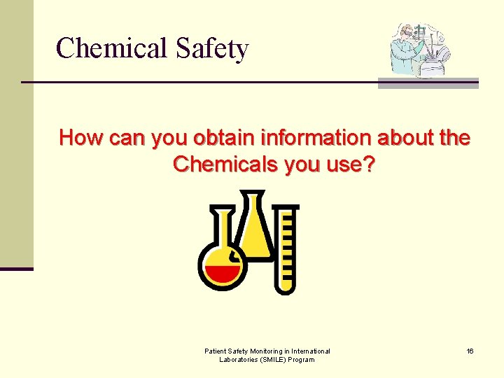 Chemical Safety How can you obtain information about the Chemicals you use? Patient Safety