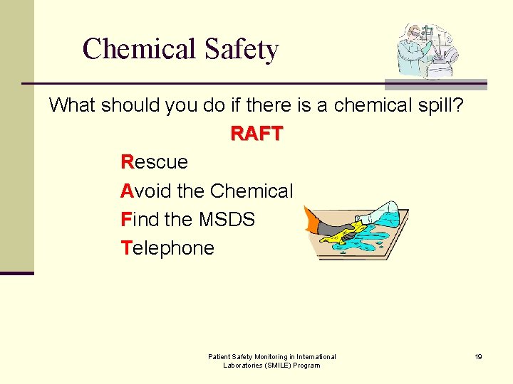 Chemical Safety What should you do if there is a chemical spill? RAFT Rescue