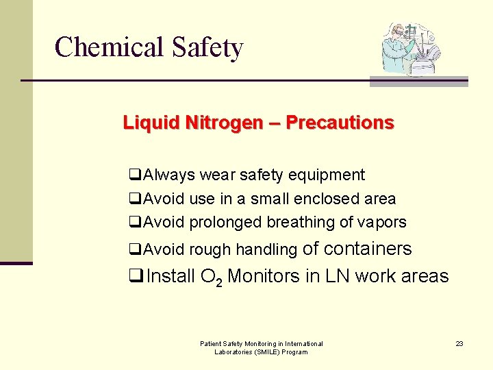 Chemical Safety Liquid Nitrogen – Precautions q. Always wear safety equipment q. Avoid use