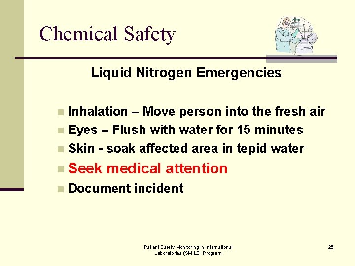 Chemical Safety Liquid Nitrogen Emergencies Inhalation – Move person into the fresh air n