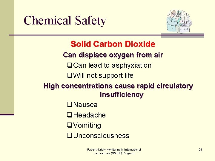 Chemical Safety Solid Carbon Dioxide Can displace oxygen from air q. Can lead to