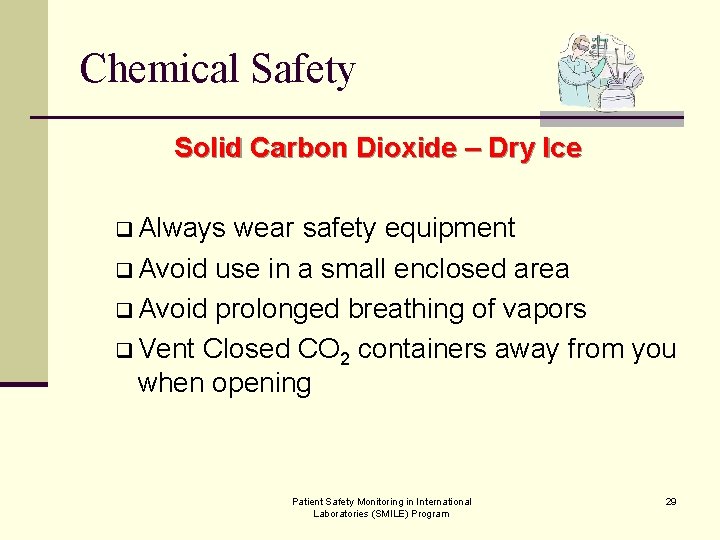 Chemical Safety Solid Carbon Dioxide – Dry Ice q Always wear safety equipment q