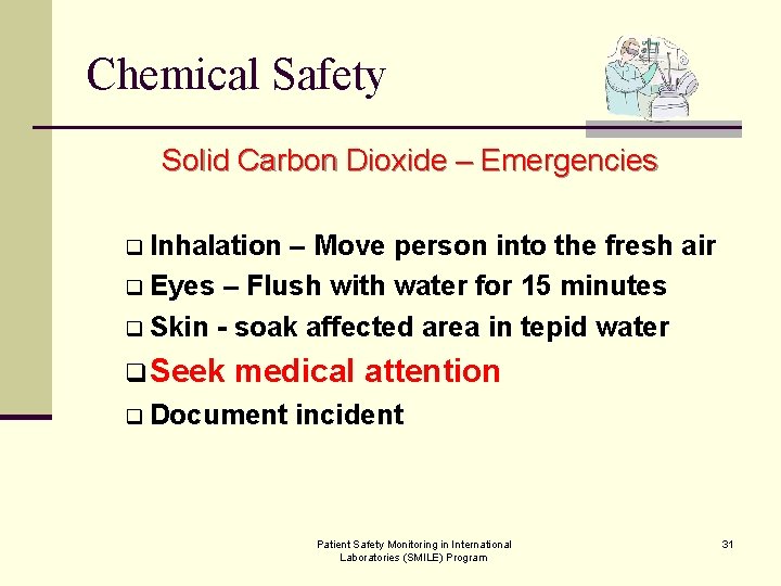 Chemical Safety Solid Carbon Dioxide – Emergencies q Inhalation – Move person into the