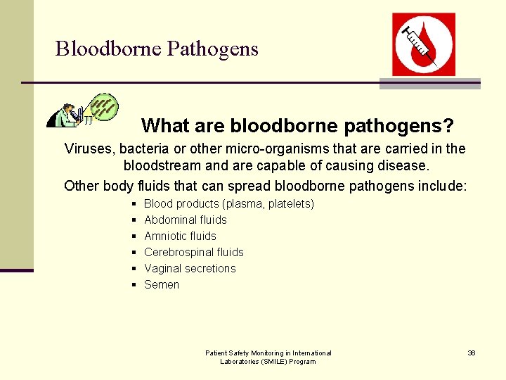 Bloodborne Pathogens What are bloodborne pathogens? Viruses, bacteria or other micro-organisms that are carried