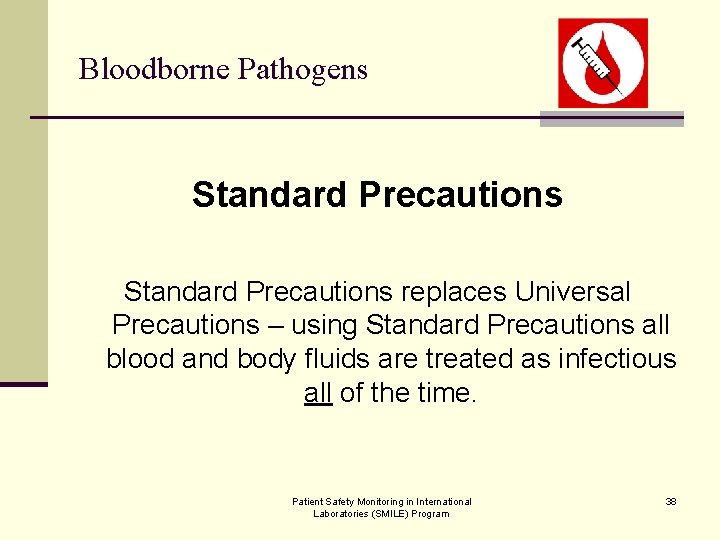 Bloodborne Pathogens Standard Precautions replaces Universal Precautions – using Standard Precautions all blood and
