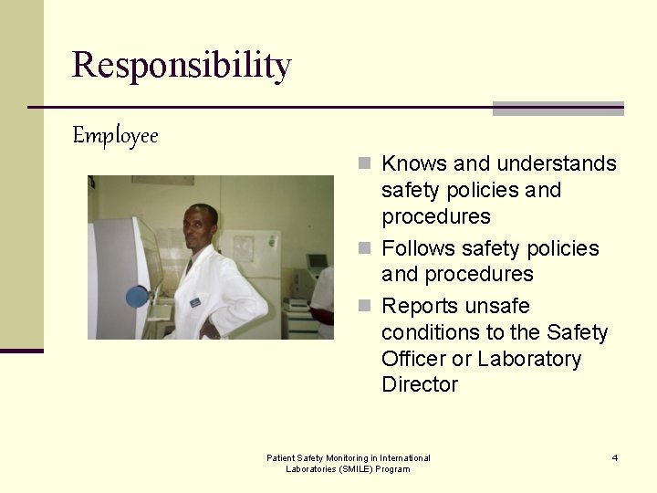 Responsibility Employee n Knows and understands safety policies and procedures n Follows safety policies