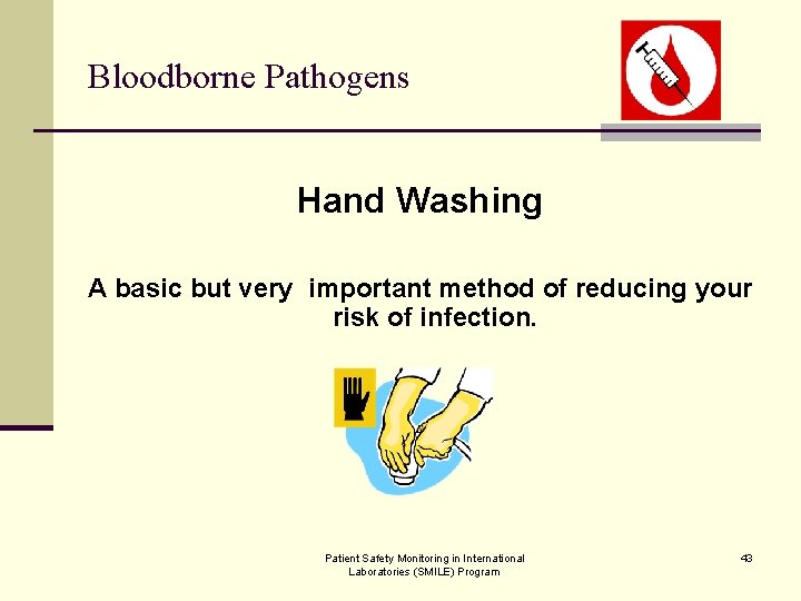 Bloodborne Pathogens Hand Washing A basic but very important method of reducing your risk