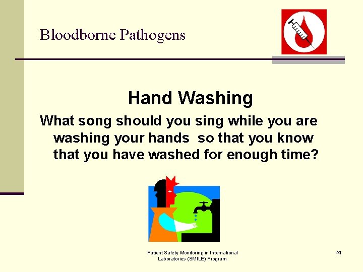 Bloodborne Pathogens Hand Washing What song should you sing while you are washing your