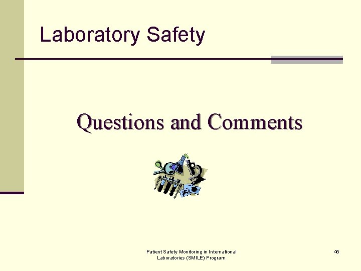 Laboratory Safety Questions and Comments Patient Safety Monitoring in International Laboratories (SMILE) Program 45