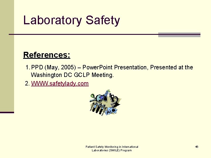 Laboratory Safety References: 1. PPD (May, 2005) – Power. Point Presentation, Presented at the