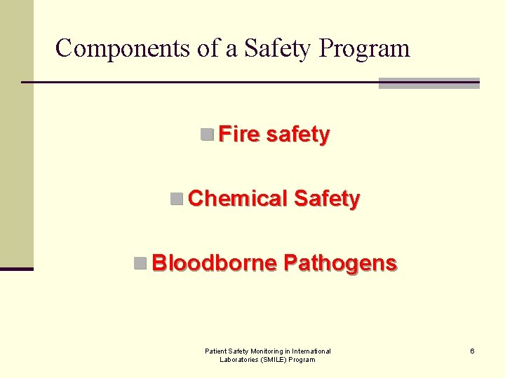 Components of a Safety Program n Fire safety n Chemical Safety n Bloodborne Pathogens