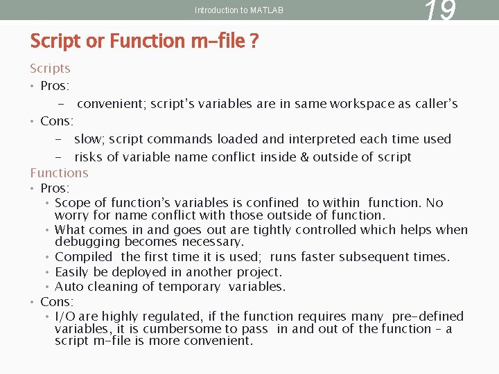 Introduction to MATLAB Script or Function m-file ? 19 Scripts • Pros: - convenient;