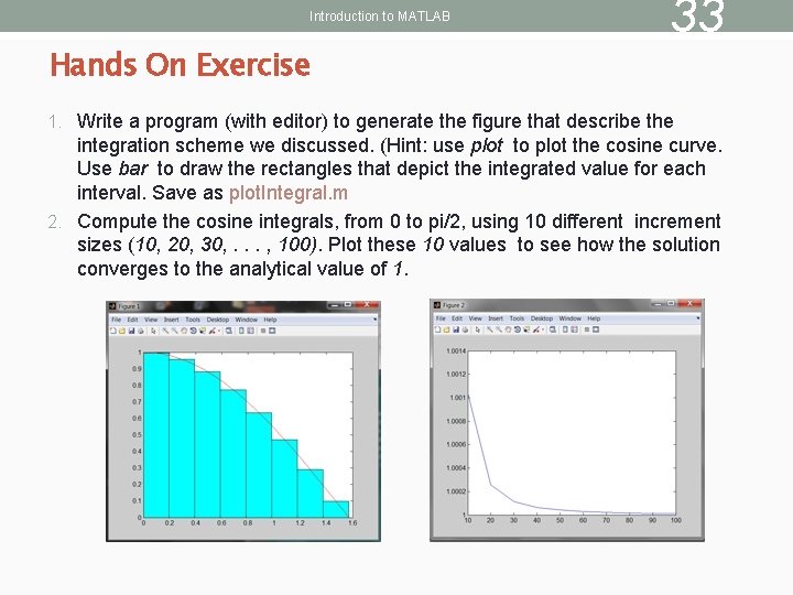 Introduction to MATLAB Hands On Exercise 33 1. Write a program (with editor) to