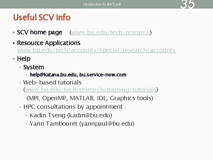 Introduction to MATLAB Useful SCV Info § SCV home page (www. bu. edu/tech/research) §