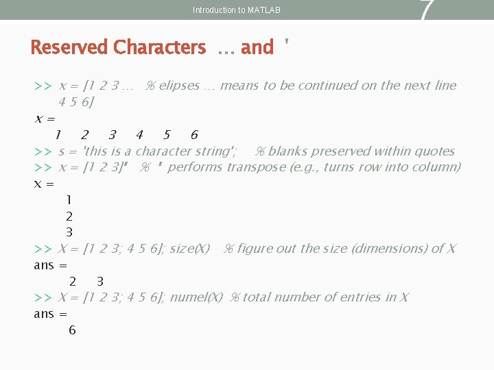 Introduction to MATLAB 7 Reserved Characters … and ' >> x = [1 2
