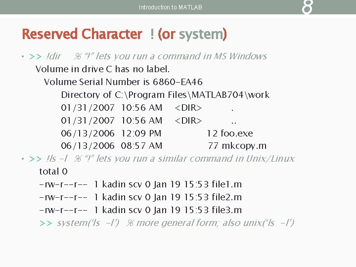Introduction to MATLAB Reserved Character ! (or system) • >> !dir % “!” lets