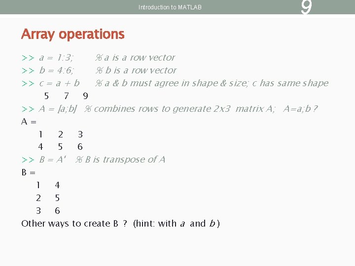 Introduction to MATLAB 9 Array operations >> a = 1: 3; % a is