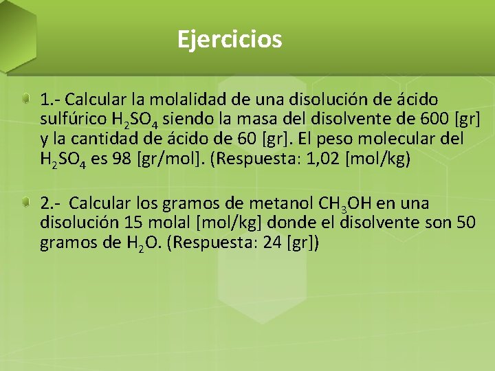 Ejercicios 1. - Calcular la molalidad de una disolución de ácido sulfúrico H 2