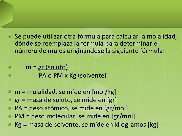 Se puede utilizar otra fórmula para calcular la molalidad, dónde se reemplaza la fórmula