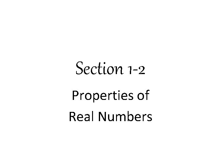 Section 1 -2 Properties of Real Numbers 