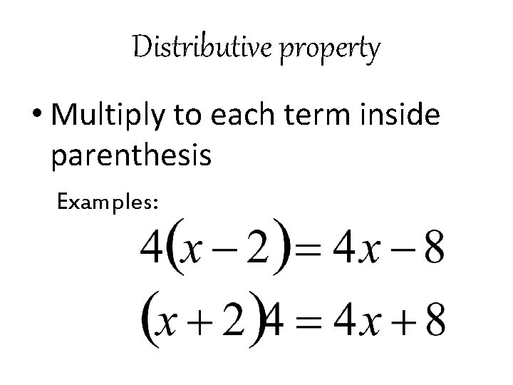 Distributive property • Multiply to each term inside parenthesis Examples: 