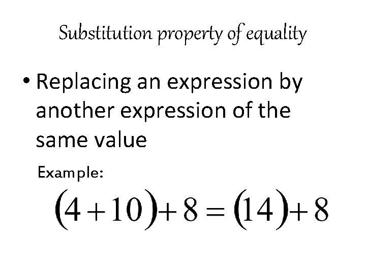 Substitution property of equality • Replacing an expression by another expression of the same