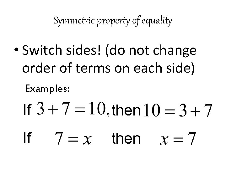 Symmetric property of equality • Switch sides! (do not change order of terms on