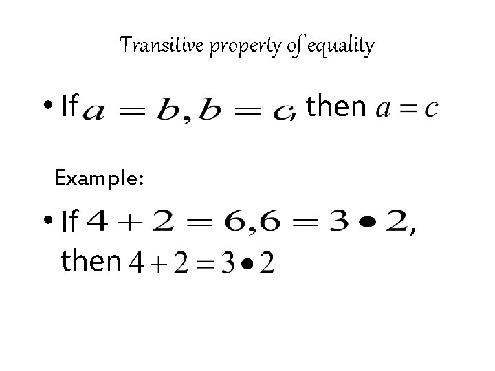 Transitive property of equality • If , then Example: • If then , 