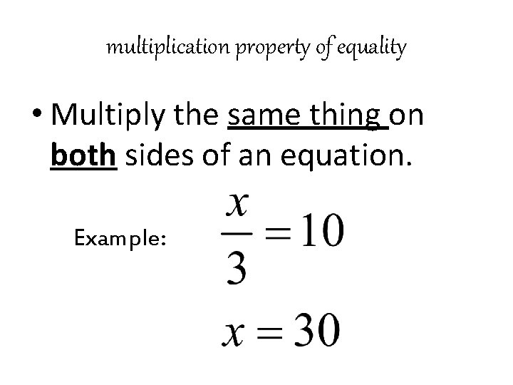 multiplication property of equality • Multiply the same thing on both sides of an