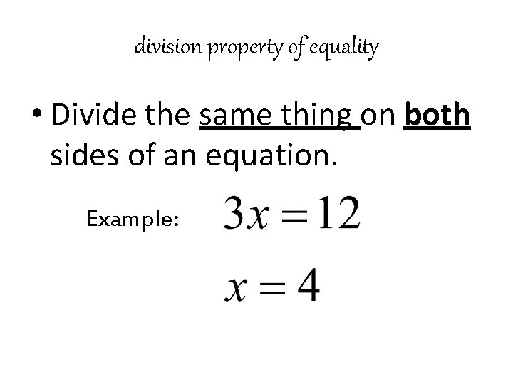 division property of equality • Divide the same thing on both sides of an