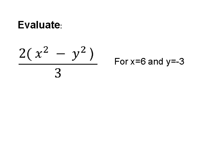 Evaluate: For x=6 and y=-3 