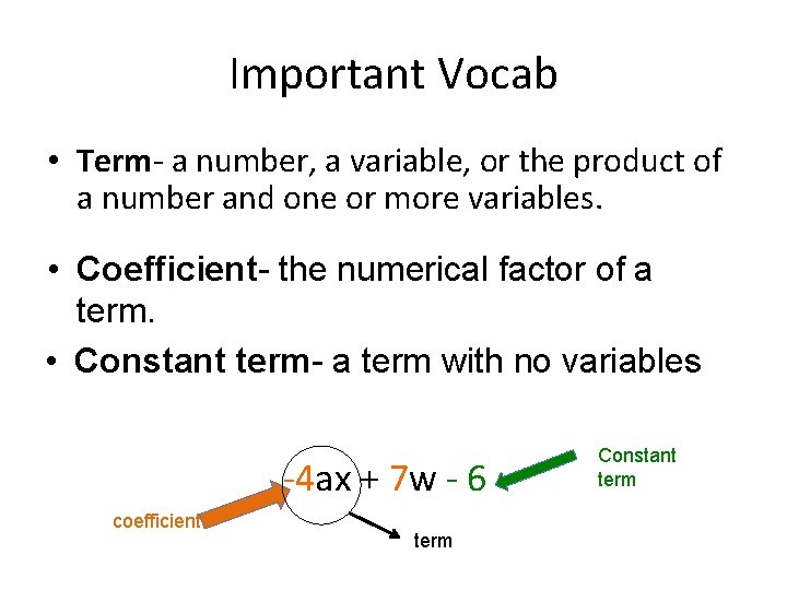 Important Vocab • Term- a number, a variable, or the product of a number