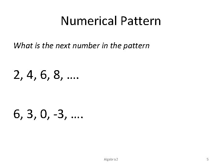 Numerical Pattern What is the next number in the pattern 2, 4, 6, 8,