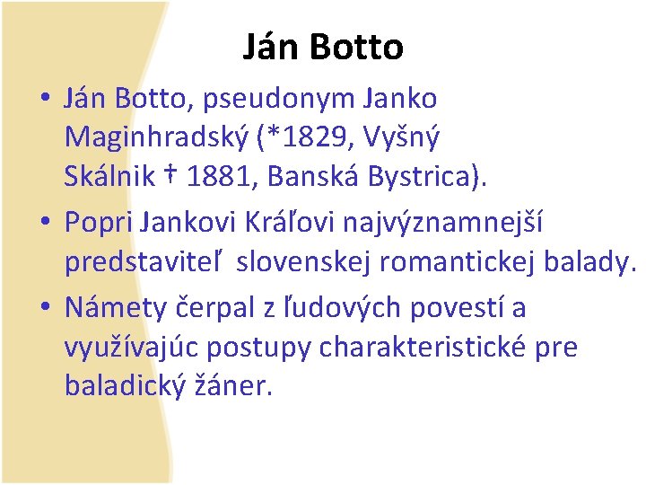 Ján Botto • Ján Botto, pseudonym Janko Maginhradský (*1829, Vyšný Skálnik † 1881, Banská