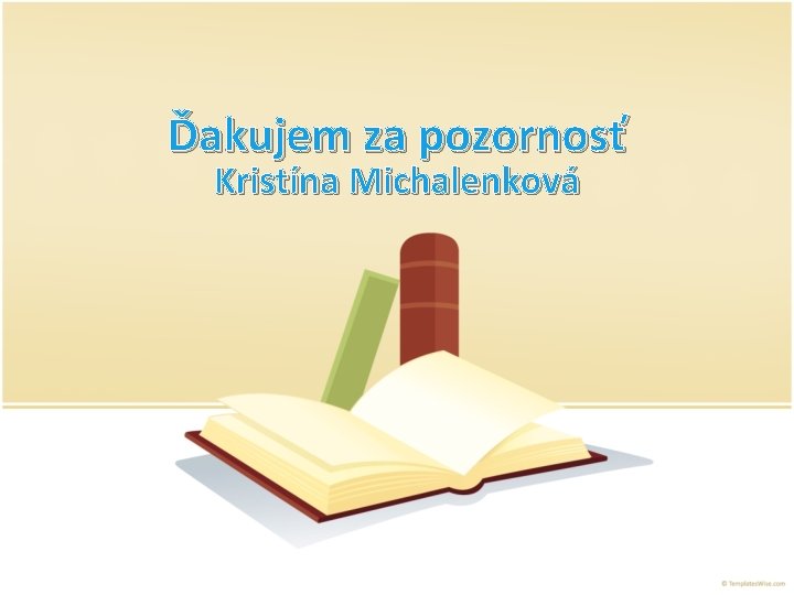 Ďakujem za pozornosť Kristína Michalenková 