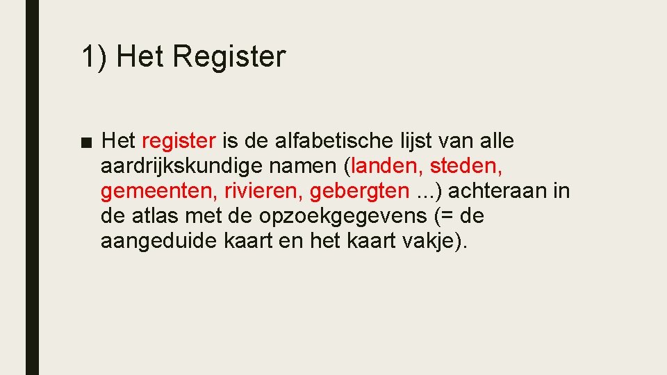 1) Het Register ■ Het register is de alfabetische lijst van alle aardrijkskundige namen