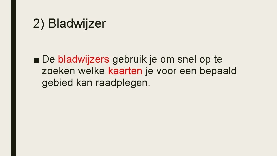 2) Bladwijzer ■ De bladwijzers gebruik je om snel op te zoeken welke kaarten