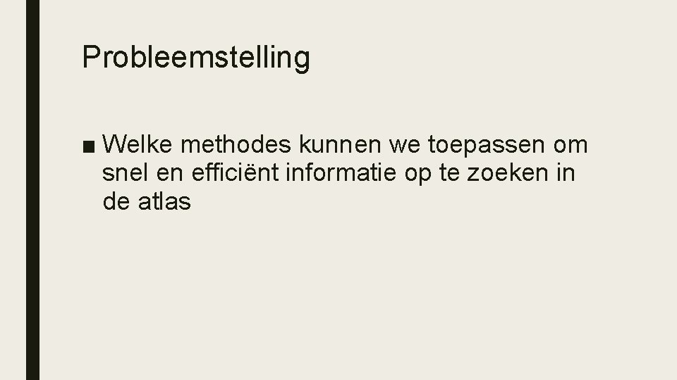 Probleemstelling ■ Welke methodes kunnen we toepassen om snel en efficiënt informatie op te