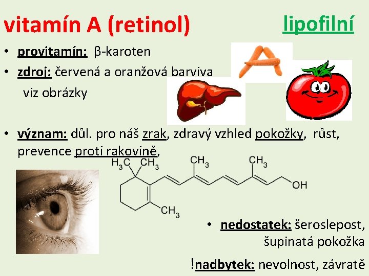 vitamín A (retinol) lipofilní • provitamín: β-karoten • zdroj: červená a oranžová barviva viz